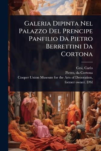 Galeria Dipinta Nel Palazzo Del Prencipe Panfilio Da Pietro Berrettini Da Cortona  by Cesi Carlo 1626-1686 at Abbey's Bookshop, 