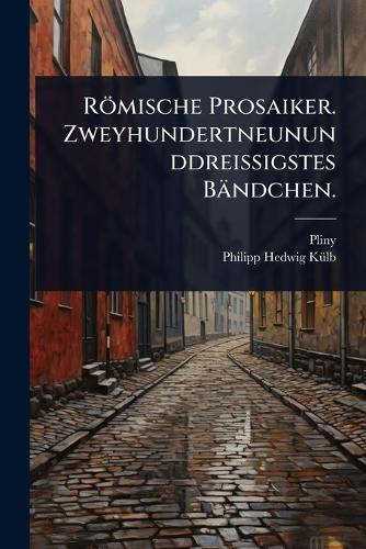 Römische Prosaiker. Zweyhundertneununddreissigstes Bändchen.  by Pliny (The Younger ) at Abbey's Bookshop, 
