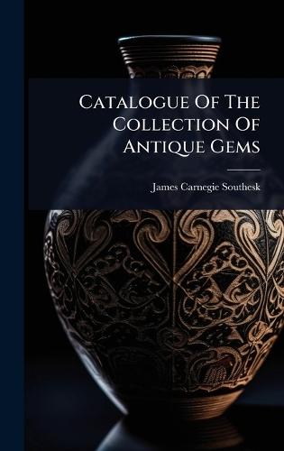 Catalogue Of The Collection Of Antique Gems  by James Carnegie Southesk at Abbey's Bookshop, 