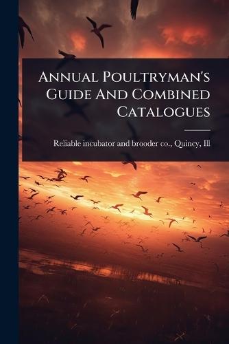 Annual Poultryman's Guide And Combined Catalogues  by Q Reliable Incubator and Brooder Co at Abbey's Bookshop, 