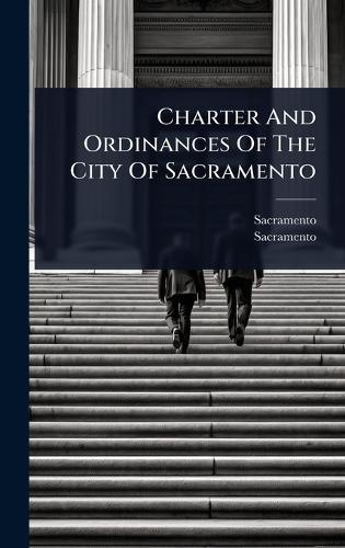 Charter And Ordinances Of The City Of Sacramento  by Sacramento (Calif ) at Abbey's Bookshop, 