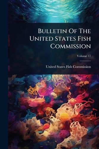 Bulletin Of The United States Fish Commission  by United States Fish Commission at Abbey's Bookshop, 