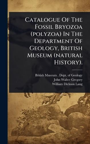 Catalogue Of The Fossil Bryozoa (polyzoa) In The Department Of Geology, British Museum (natural History).  by British Museum (Natural History) Dep at Abbey's Bookshop, 