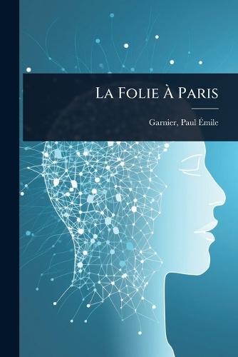 La Folie Ã&#128; Paris  by Garnier Paul-Ã&#137;mile 1848-1905 at Abbey's Bookshop, 