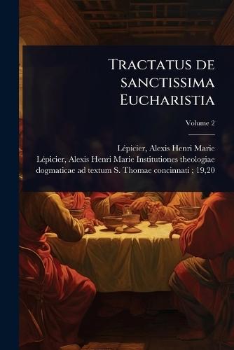 Tractatus de sanctissima Eucharistia  by Alexis Henri Marie 1863-19 Lã(c)Picier at Abbey's Bookshop, 