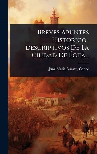 Breves Apuntes Historico-descriptivos De La Ciudad De Ã&#137;cija...  by Juan Marã-A Garay Y Conde at Abbey's Bookshop, 