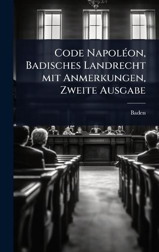 Code NapolÃ(c)on, Badisches Landrecht mit Anmerkungen, Zweite Ausgabe  by Baden (Germany) at Abbey's Bookshop, 