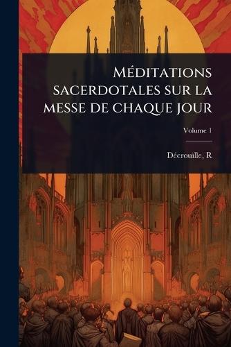 MÃ(c)ditations sacerdotales sur la messe de chaque jour  by Dã(c)Crouïlle R at Abbey's Bookshop, 
