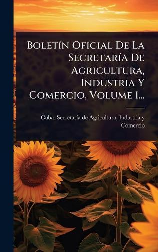 BoletÃ-n Oficial De La SecretarÃ-a De Agricultura, Industria Y Comercio, Volume 1...  by Indu Cuba Secretarã-A de Agricultura at Abbey's Bookshop, 