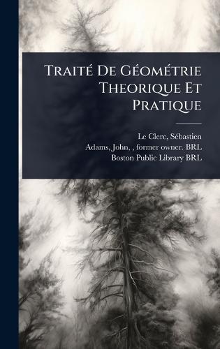 TraitÃ(c) De GÃ(c)omÃ(c)trie Theorique Et Pratique  by Sã(c)Bastien 1637-1714 Le Clerc at Abbey's Bookshop, 