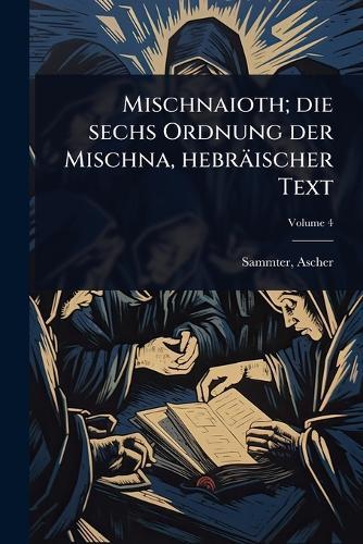 Mischnaioth; die sechs Ordnung der Mischna, hebräischer Text  by Sammter Ascher 1807-1887 at Abbey's Bookshop, 