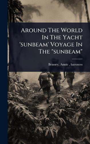Around The World In The Yacht 'sunbeam' Voyage In The ""sunbeam""  by Annie (Allnutt) Baroness Brassey at Abbey's Bookshop, 