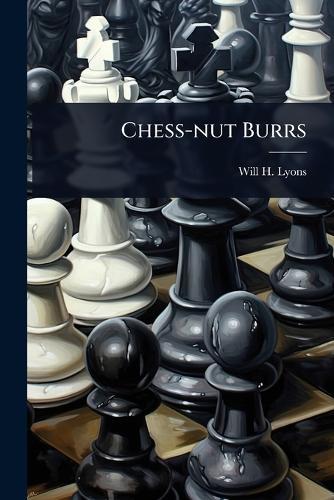 Chess-nut Burrs  by Will H Lyons at Abbey's Bookshop, 