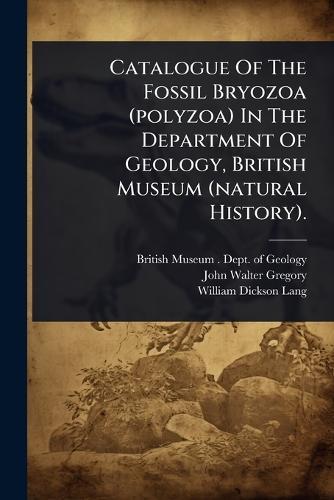 Catalogue Of The Fossil Bryozoa (polyzoa) In The Department Of Geology, British Museum (natural History).  by British Museum (Natural History) Dep at Abbey's Bookshop, 