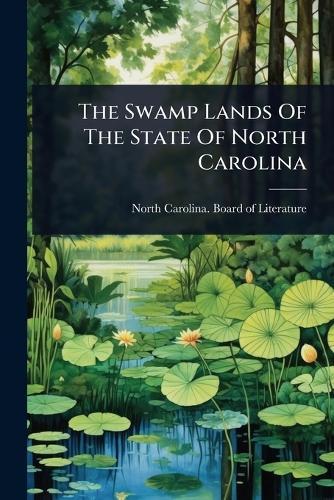 The Swamp Lands Of The State Of North Carolina  by North Carolina Board of Literature at Abbey's Bookshop, 