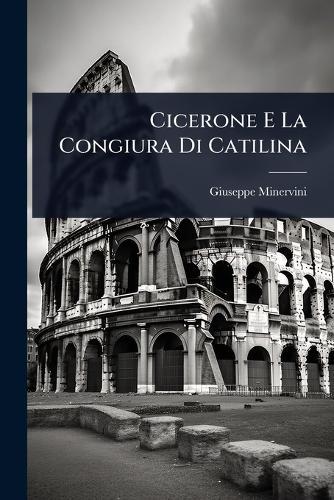 Cicerone E La Congiura Di Catilina  by Giuseppe Minervini at Abbey's Bookshop, 