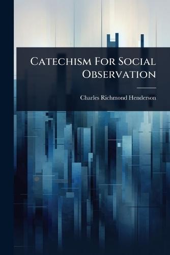 Catechism For Social Observation  by Charles Richmond Henderson at Abbey's Bookshop, 