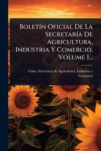 BoletÃ-n Oficial De La SecretarÃ-a De Agricultura, Industria Y Comercio, Volume 1...  by Indu Cuba Secretarã-A de Agricultura at Abbey's Bookshop, 