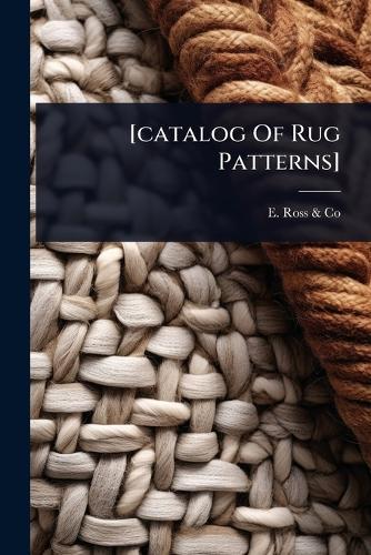 [catalog Of Rug Patterns]  by Ohio) E Ross & Co (Toledo at Abbey's Bookshop, 