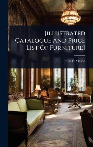 [illustrated Catalogue And Price List Of Furniture]  by N y ) John F Mason (New York at Abbey's Bookshop, 