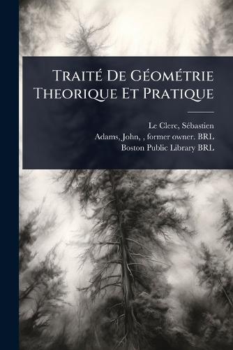 TraitÃ(c) De GÃ(c)omÃ(c)trie Theorique Et Pratique  by Sã(c)Bastien 1637-1714 Le Clerc at Abbey's Bookshop, 