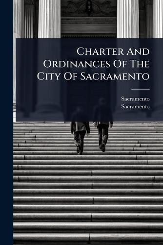 Charter And Ordinances Of The City Of Sacramento  by Sacramento (Calif ) at Abbey's Bookshop, 