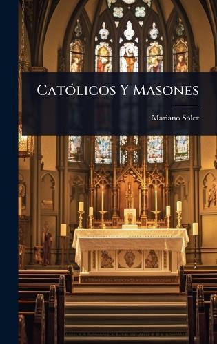 CatÃ3licos Y Masones  by Mariano Soler (Abp of Montevideo) at Abbey's Bookshop, 
