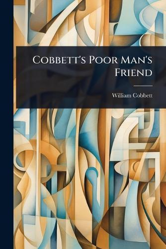 Cobbett's Poor Man's Friend  by William Cobbett at Abbey's Bookshop, 