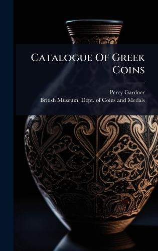 Catalogue Of Greek Coins  by Percy Gardner at Abbey's Bookshop, 