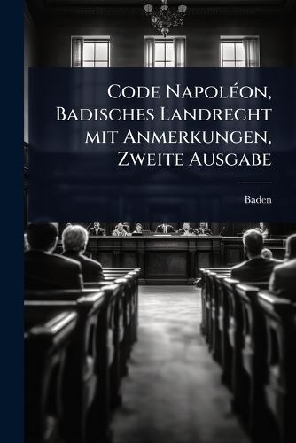 Code NapolÃ(c)on, Badisches Landrecht mit Anmerkungen, Zweite Ausgabe  by Baden (Germany) at Abbey's Bookshop, 
