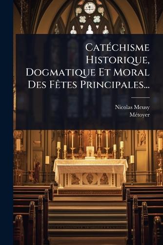 CatÃ(c)chisme Historique, Dogmatique Et Moral Des FÃates Principales...  by Nicolas Meusy at Abbey's Bookshop, 