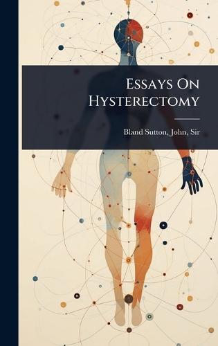 Essays On Hysterectomy  by Sir John Bland-Sutton at Abbey's Bookshop, 