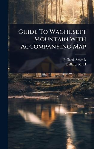 Guide To Wachusett Mountain With Accompanying Map  by Bullard Scott R at Abbey's Bookshop, 