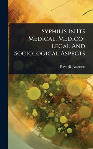 Syphilis In Its Medical, Medico-legal And Sociological Aspects  by Ravogli Augustus 1851- at Abbey's Bookshop, 