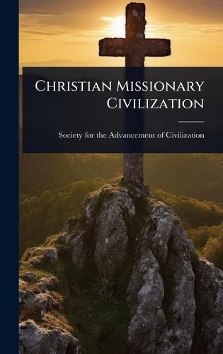 Christian Missionary Civilization  by Society for the Advancement of Civili at Abbey's Bookshop, 