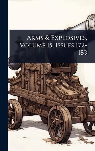 Arms & Explosives, Volume 15, Issues 172-183  by Anonymous at Abbey's Bookshop, 