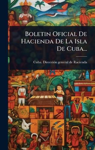 Boletin Oficial De Hacienda De La Isla De Cuba...  by Cuba Direcciã3n General de Racienda at Abbey's Bookshop, 