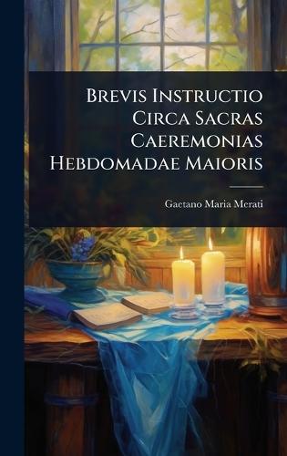 Brevis Instructio Circa Sacras Caeremonias Hebdomadae Maioris  by Gaetano Maria Merati at Abbey's Bookshop, 