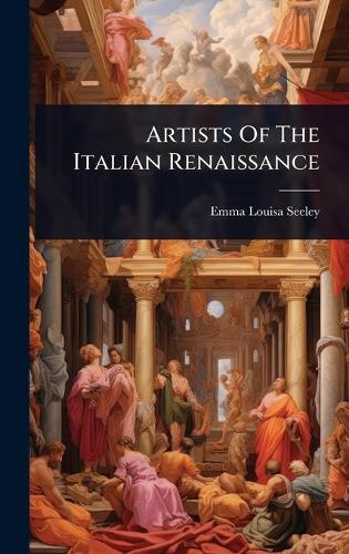 Artists Of The Italian Renaissance  by Emma Louisa Seeley at Abbey's Bookshop, 