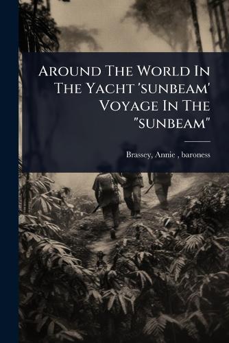 Around The World In The Yacht 'sunbeam' Voyage In The ""sunbeam""  by Annie (Allnutt) Baroness Brassey at Abbey's Bookshop, 