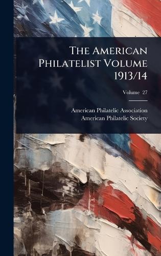The American Philatelist Volume 1913/14  by American Philatelic Association at Abbey's Bookshop, 