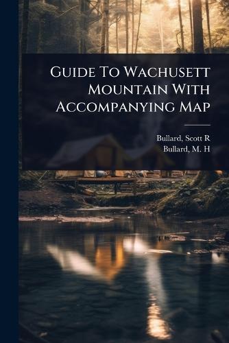 Guide To Wachusett Mountain With Accompanying Map  by Bullard Scott R at Abbey's Bookshop, 