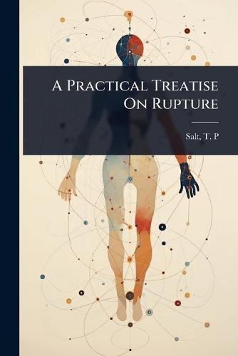 A Practical Treatise On Rupture  by Salt T P at Abbey's Bookshop, 