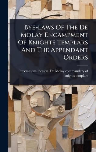 Bye-laws Of The De Molay Encampment Of Knights Templars And The Appendant Orders  by Freemasons Boston de Molay Commande at Abbey's Bookshop, 