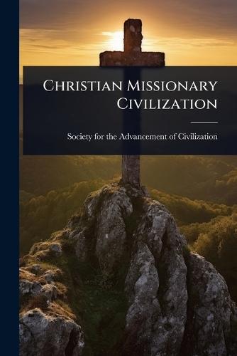 Christian Missionary Civilization  by Society for the Advancement of Civili at Abbey's Bookshop, 
