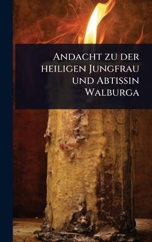 Andacht zu der heiligen Jungfrau und Abtissin Walburga  by Anonymous at Abbey's Bookshop, 