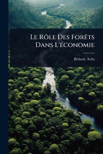 Le RÃ´le Des ForÃats Dans L'Ã(c)conomie  by Bã(c)Dard Avila 1884-1960 at Abbey's Bookshop, 