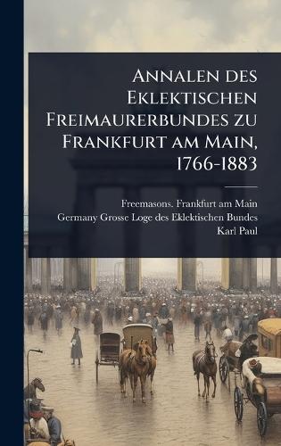 Annalen des Eklektischen Freimaurerbundes zu Frankfurt am Main, 1766-1883  by Freemasons Frankfurt Am Main at Abbey's Bookshop, 