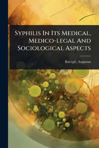 Syphilis In Its Medical, Medico-legal And Sociological Aspects  by Ravogli Augustus 1851- at Abbey's Bookshop, 