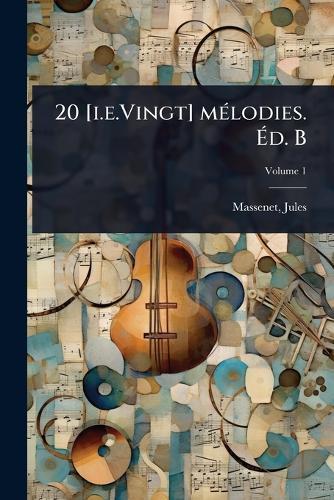 20 [i.e.Vingt] mÃ(c)lodies. Ã&#137;d. B  by Jules Massenet at Abbey's Bookshop, 